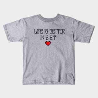 Life Is Better In 8-Bit Kids T-Shirt